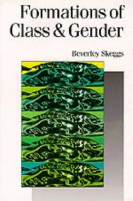 Formations of Class & Gender: Becoming Respectable by Bev Skeggs