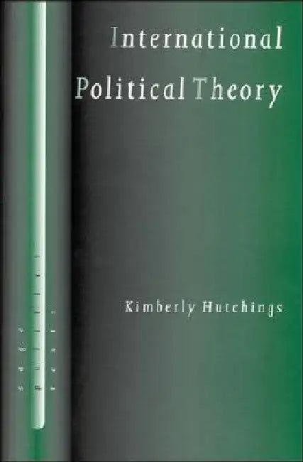 International Political Theory: Rethinking Ethics in a Global Era by Kimberly Hutchings