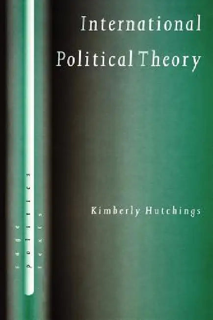 International Political Theory: Rethinking Ethics in a Global Era by Kimberly Hutchings