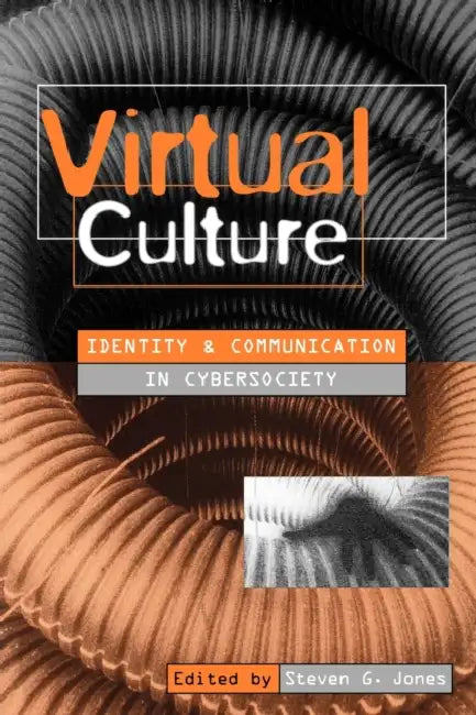 Virtual Culture: Identity and Communication in Cybersociety by Steve Jones