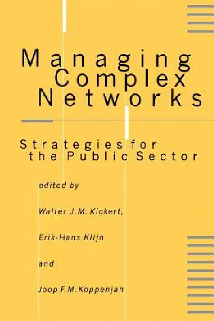 Managing Complex Networks: Strategies for the Public Sector by Walter J. M. Kickert, Erik-Hans Klijn, Joop F. M. Koppenjan
