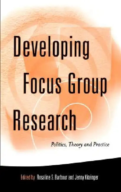 Developing Focus Group Research: Politics, Theory and Practice by Rosaline Barbour, Jenny Kitzinger