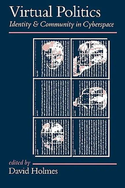 Virtual Politics: Identity and Community in Cyberspace by David Holmes