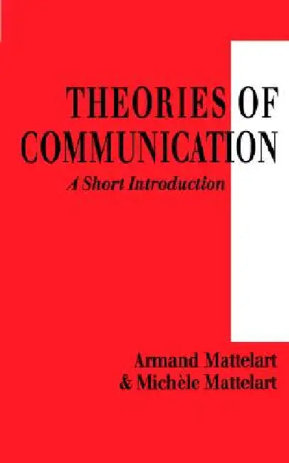 Theories of Communication: A Short Introduction by Armand Mattelart, Michele Mattelart, James A. Cohen