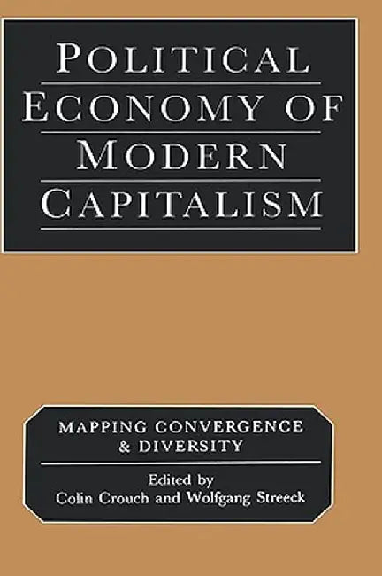 Political Economy of Modern Capitalism: Mapping Convergence and Diversity by Colin Crouch
