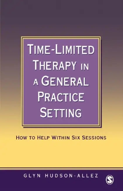 Time-Limited Therapy in a General Practice Setting: How to Help within Six Sessions by Glyn Hudson-Allez