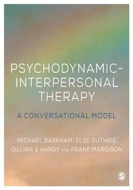 Psychodynamic-Interpersonal Therapy: A Conversational Model by Michael Barkham