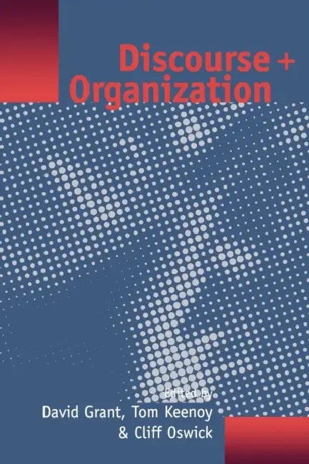 Discourse and Organization by David Grant, Tom W. Keenoy, Clifford Oswick