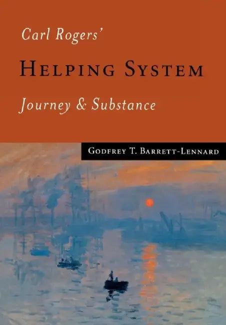 Carl Rogers' Helping System: Journey & Substance by Godfrey T. Barrett-Lennard