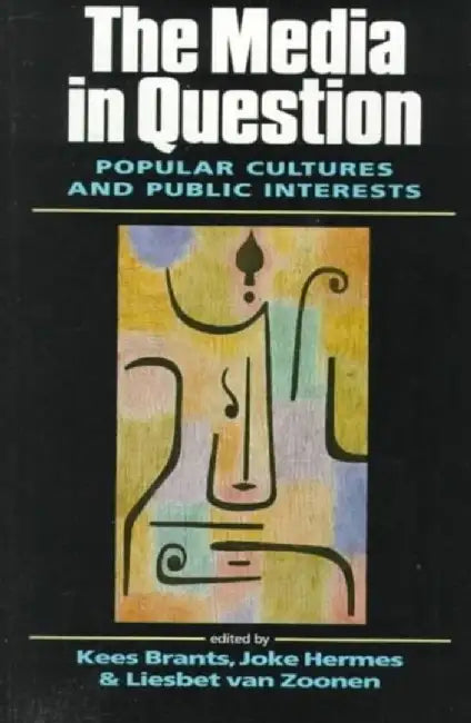 The Media in Question: Popular Cultures and Public Interests by Kees