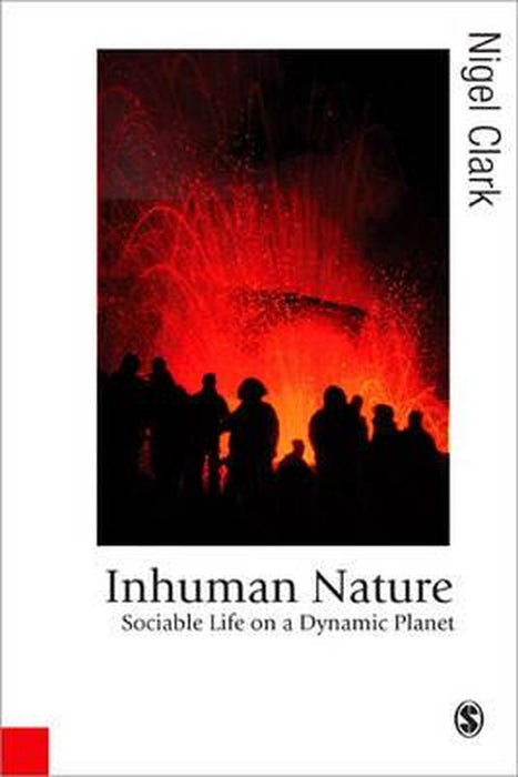 Inhuman Nature: Sociable Life on a Dynamic Planet by Nigel Clark, Hans-Peter Burghof