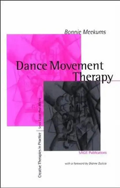 Dance Movement Therapy: A Creative Psychotherapeutic Approach by Bonnie Meekums