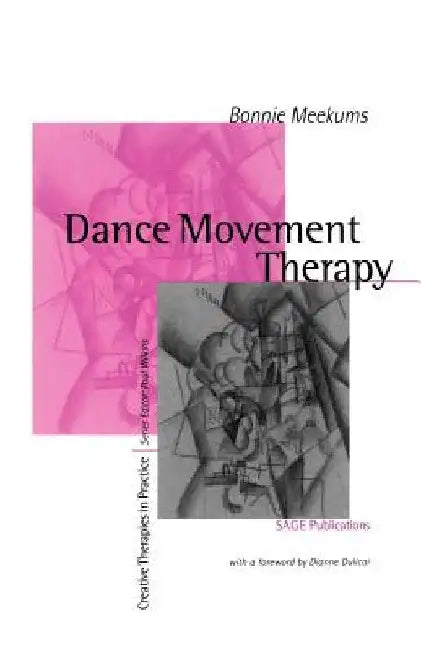 Dance Movement Therapy: A Creative Psychotherapeutic Approach by Bonnie Meekums