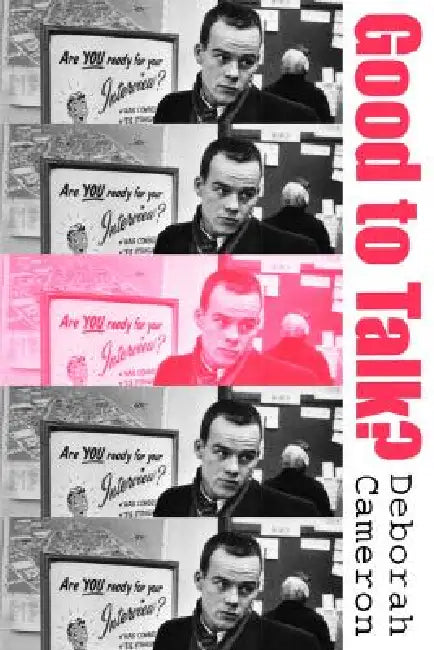 Good to Talk?: Living and Working in a Communication Culture (First Edition) by Deborah Cameron