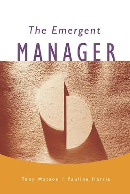 The Emergent Manager by Tony J. Watson