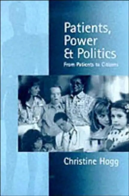 Patients, Power and Politics by Christine Hogg