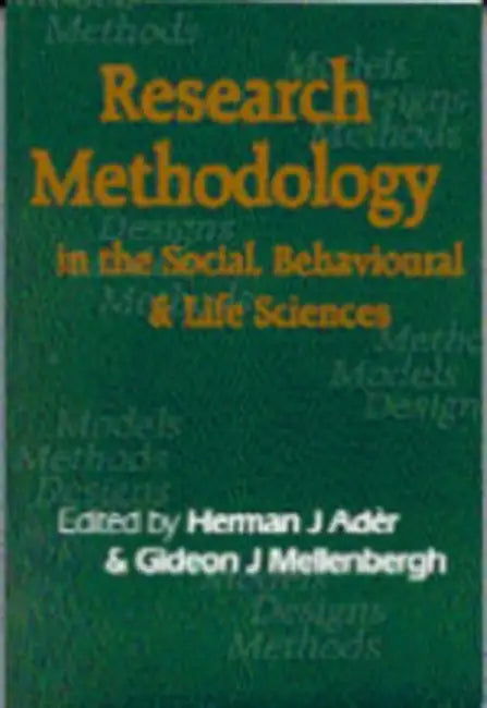 Research Methodology in the Social, Behavioural and Life Sciences: Designs, Models and Methods by Herman J. Ader, Gideon J. Mellenbergh