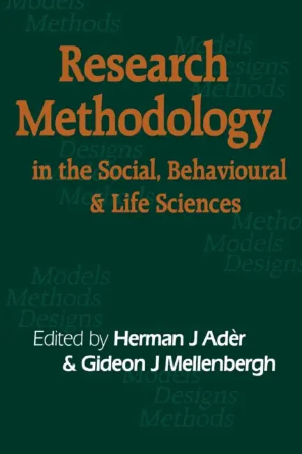 Research Methodology in the Life, Behavioural and Social Sciences by Herman J. Ader, Gideon J. Mellenbergh