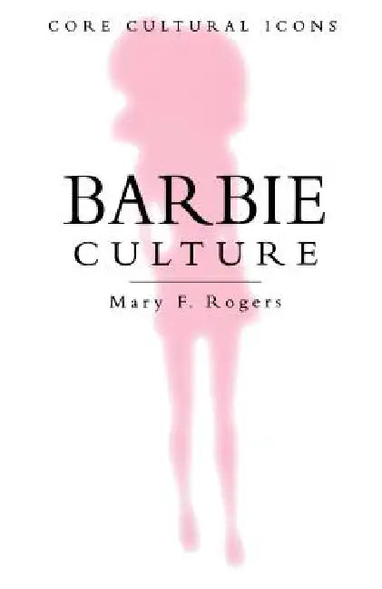 Barbie Culture by Mary F. Rogers