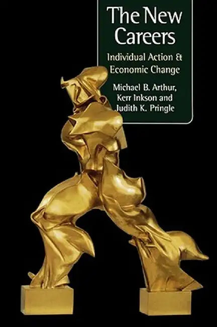 The New Careers: Individual Action and Economic Change by Michael Arthur