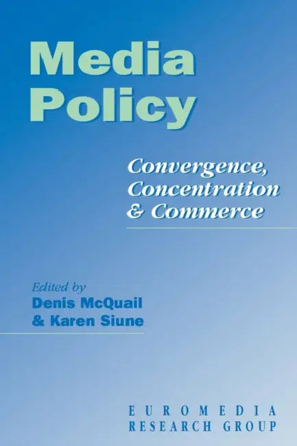 Media Policy: Convergence, Concentration & Commerce by Euromedia Research Group, Euromedia Research Group