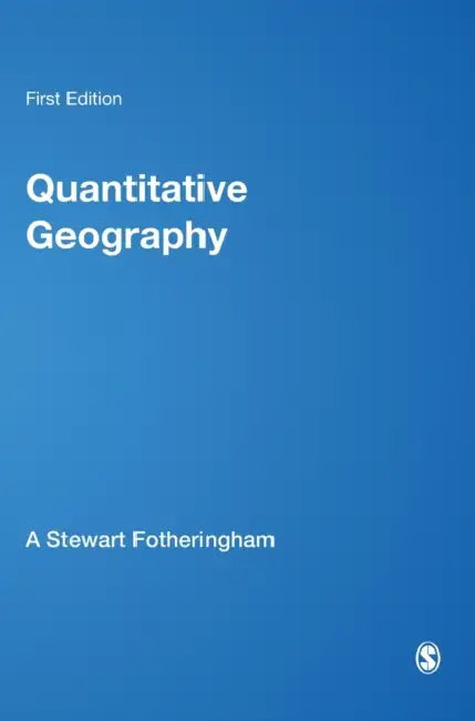 Quantitative Geography: Perspectives on Spatial Data Analysis by A. Stewart Fotheringham, Chris Brunsdon, Martin Charlton