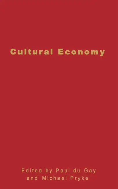 Cultural Economy: Cultural Analysis and Commercial Life by Paul Du Gay, Michael Pryke