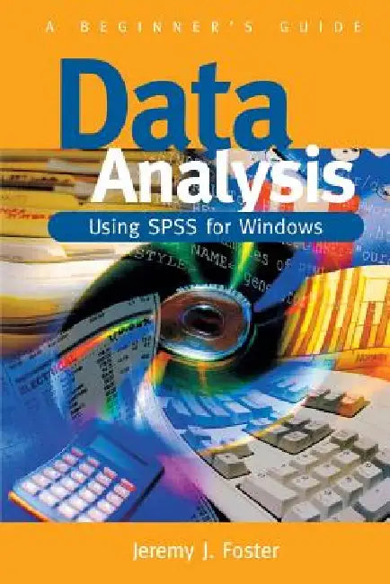 Data Analysis Using SPSS for Windows - Version 6: A Beginner's Guide by Jeremy J. Foster