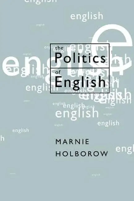 The Politics of English by Marnie Holborow