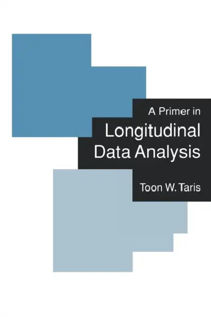 A Primer in Longitudinal Data Analysis by Toon W. Taris