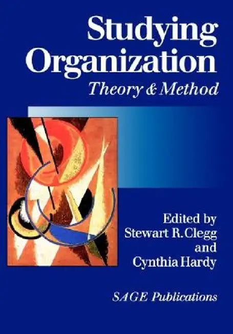 Studying Organization: Theory and Method by Stewart R. Clegg