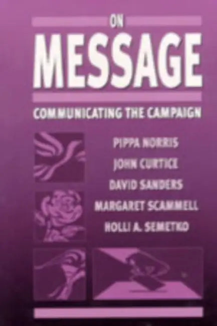 On Message: Communicating the Campaign by Pippa