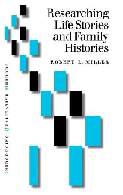 Researching Life Stories and Family Histories by Robert Lee Miller