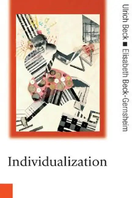 Individualization: Institutionalized Individualism and its Social and Political Consequences by Ulrich Beck