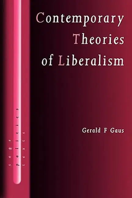 Contemporary Theories of Liberalism: Public Reason as a Post-Enlightenment Project by Gerald F. Gaus