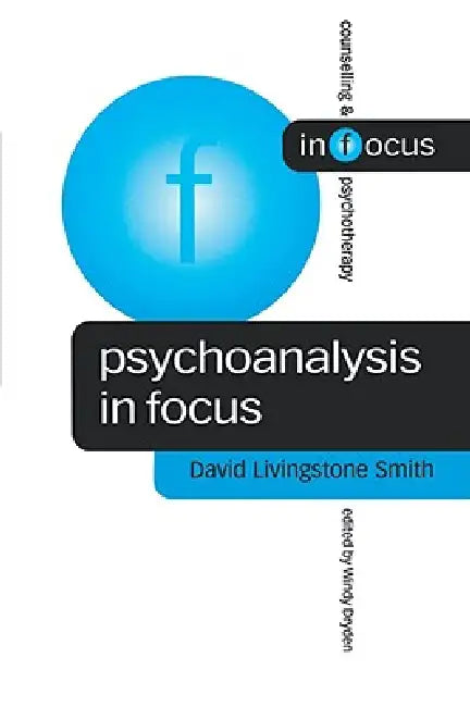 Psychoanalysis in Focus by David Livingstone Smith, David Livingstone Smith