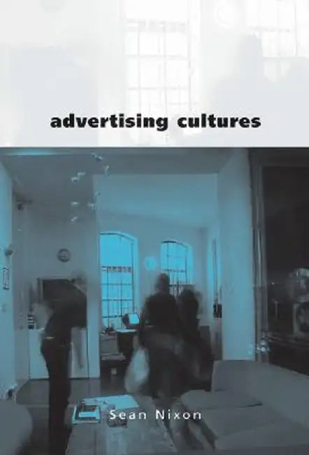 Advertising Cultures: Gender, Commerce, Creativity by Sean