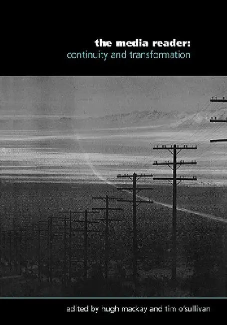 The Media Reader: Continuity and Transformation by Hugh MacKay, Tim O'Sullivan