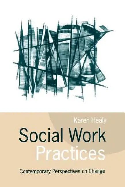 Social Work Practices: Contemporary Perspectives on Change by Karen Healy