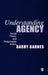 Understanding Agency: Social Theory and Responsible Action by S. Barry Barnes