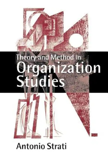 Theory and Method in Organization Studies: Paradigms and Choices by Antonio Strati