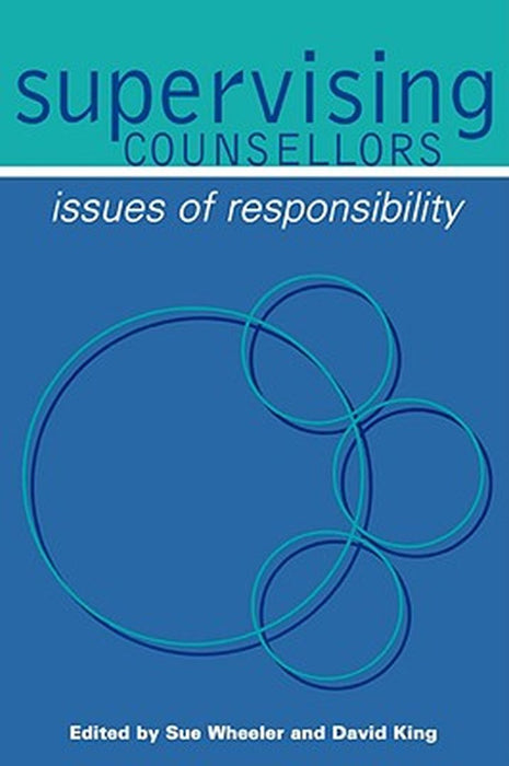 Supervising Counsellors: Issues of Responsibility by Sue Wheeler