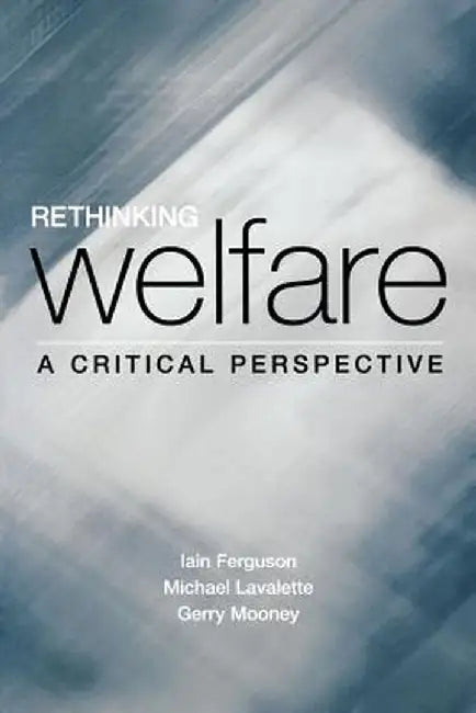 Rethinking Welfare: A Critical Perspective by Iain Ferguson