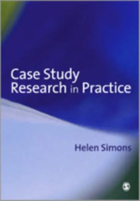 Case Study Research in Practice by Helen Simons