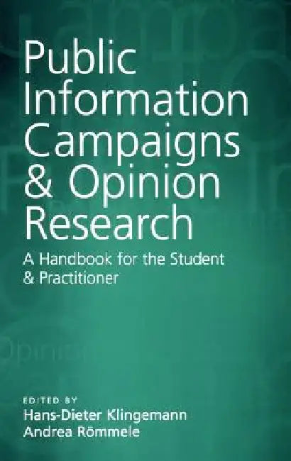 Public Information Campaigns and Opinion Research: A Handbook for the Student and Practitioner by Hans-Dieter Klingemann, Andrea Roemmele