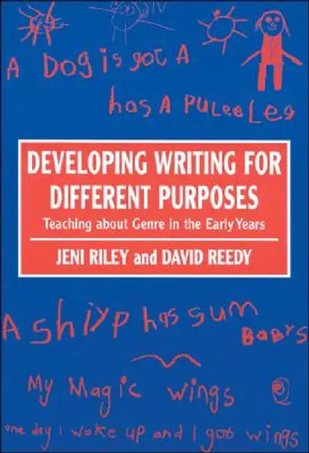 Developing Writing for Different Purposes: Teaching about Genre in the Early Years by Jeni