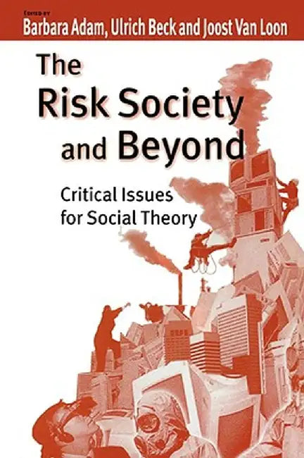The Risk Society and Beyond: Critical Issues for Social Theory by Barbara Adam