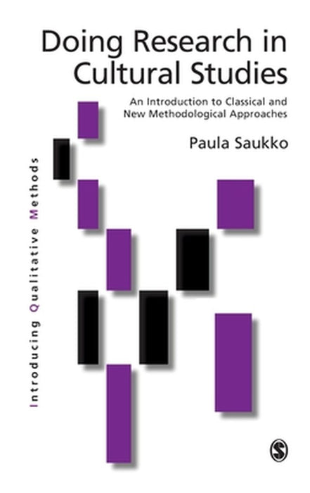 Doing Research in Cultural Studies: An Introduction to Classical and New Methodological Approaches by Paula A. Saukko