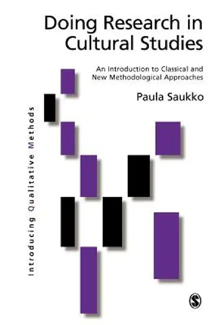 Doing Research in Cultural Studies: An Introduction to Classical and New Methodological Approaches by Paula A. Saukko