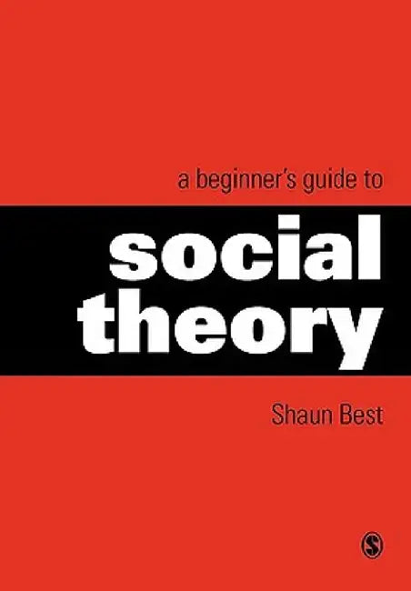 A Beginner's Guide to Social Theory by Shaun Best